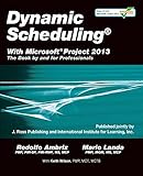 Dynamic Scheduling® With Microsoft® Project 2013: The Book By and For Professionals