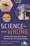stanton t60 review  [Science Was Wrong: Startling Truths About Cures, Theories, and Inventions They Declared Impossible] (By: Stanton T. Friedman) [published: June, 2010]