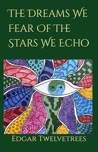 The Dreams We Fear of the Stars We Echo