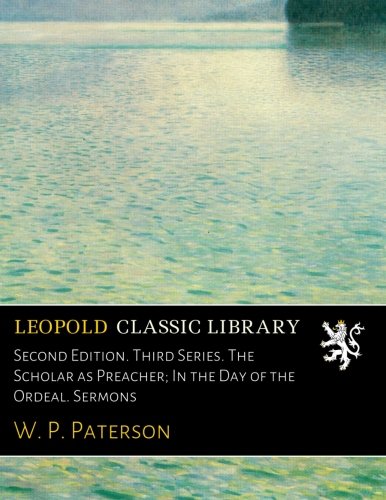 Second Edition. Third Series. The Scholar as Preacher; In the Day of the Ordeal. Sermons