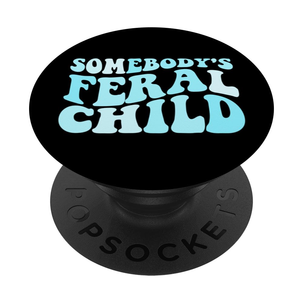 Somebody's Feral Child Funny Somebody's Feral Child PopSockets Swappable PopGrip, Black