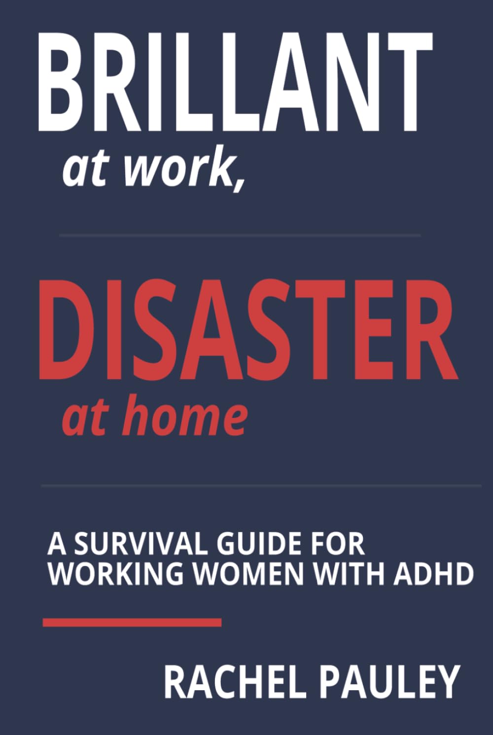 Brilliant at Work, Disaster at Home: Survival Guide for Working Women with ADHD |Action Plans, Cleaning Cheat Sheets, 5-Minute Resets, Simple ... and Practical Planners for Organized Living
