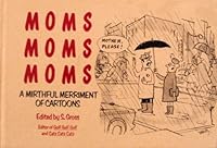 Moms Moms Moms: A Mirthful Merriment of Cartoons 0060162554 Book Cover