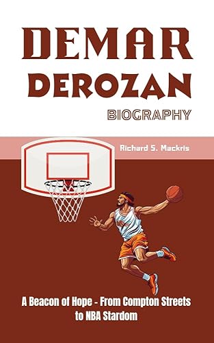 DEMAR DEROZAN BIOGRAPHY : A Beacon of Hope - From Compton Streets to NBA Stardom