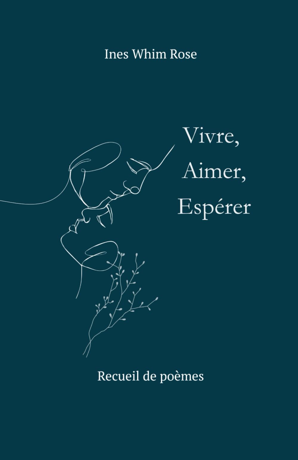 Vivre, Aimer, Espérer: Recueil de poèmes