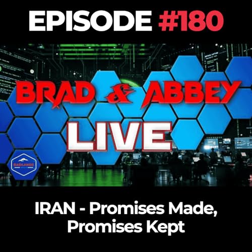 Brad & Abbey Live Ep. 180: IRAN - Promises Made, Promises Kept