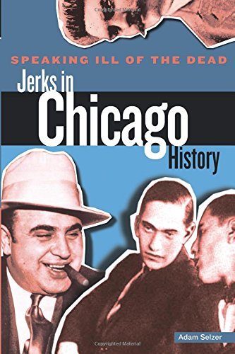 Speaking Ill of the Dead: Jerks in Chicago History (Speaking Ill of the Dead: Jerks in Histo)