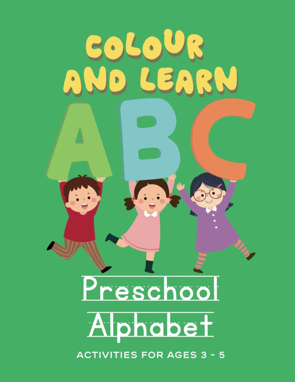 Colour & Learn Preschool Alphabet Workbook: Activities for 3 to 5 year olds (Colour & Learn Preschool Workbooks)