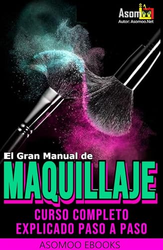 El Gran Manual de Maquillaje: Curso completo Explicado paso a paso de Maquillajes.