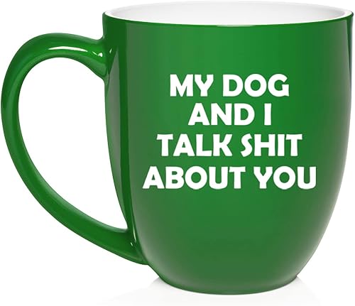My Dog And I Talk About You - Taza de café de cerámica divertida para regalo 16 onzas verde