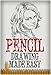 Pencil Drawing: Made Easy, The Basics of Pencil Drawing: How To Draw Using Pencils (Drawing for Beginners, How to Draw,Ultimate Crash Course,Guide to Drawing Book 3)