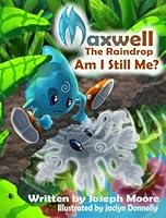 "Maxwell the Raindrop: Am I Still Me?" 153237285X Book Cover