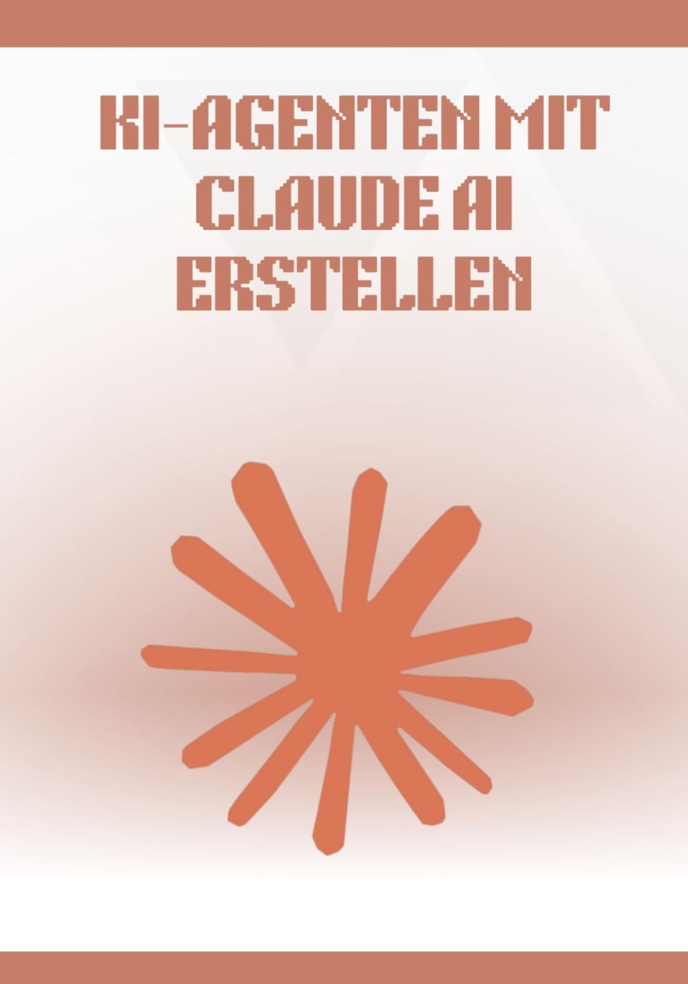 KI-Agenten mit Claude AI erstellen: Umfassender und praxisorientierter Leitfaden zur Konzeption, Automatisierung und Bereitstellung intelligenter ... No-Code-Tools und konkreten Anwendungsfällen.