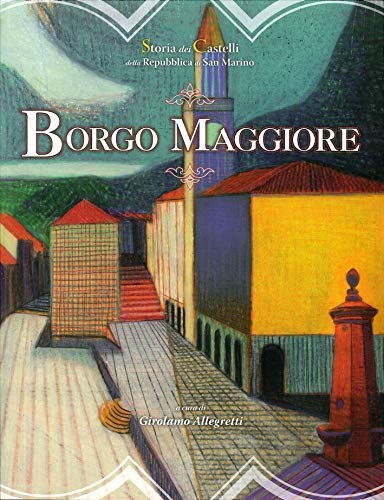  Borgo Maggiore. Storia dei Castelli della Repubblica di San Marino