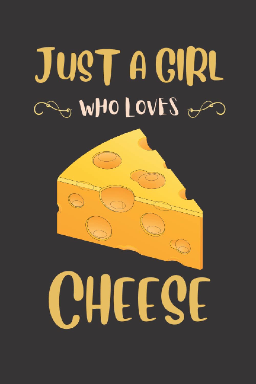 Just a Girl Who Loves Cheese: Cheese Notebook Blank Lined Journal Pages for Birthday gift, Thanksgiving occasions, Perfect notebook for any Cheese Lovers. cheese gifts for Girls.