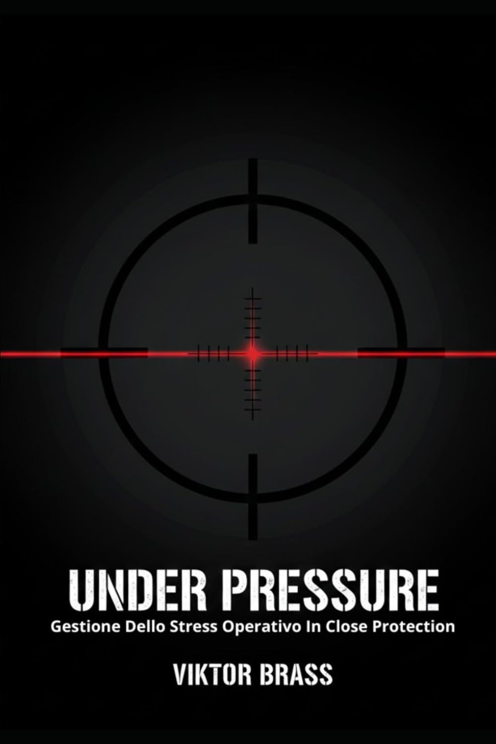 UNDER PRESSURE: gestione dello stress operativo in close protection (Manuali tecnici operativi)