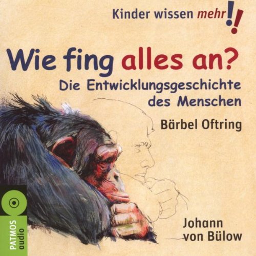 Wie fing alles an?: Die Entwicklungsgeschichte des Menschen Wie fing alles an?: Die Entwicklungsgeschichte des Menschen