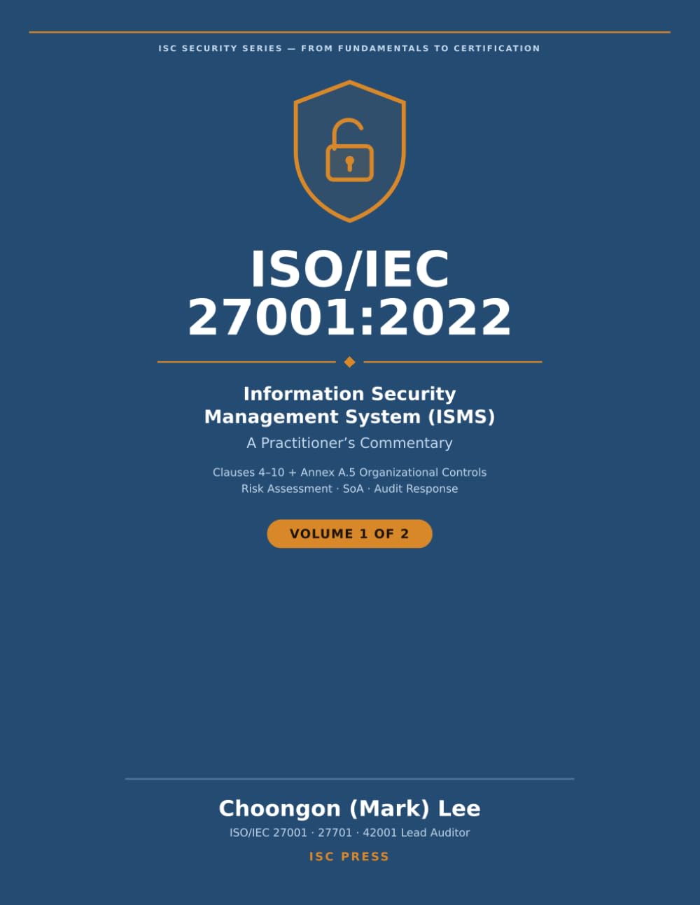 ISO/IEC 27001:2022 Information Security Management System (ISMS): A Practitioner's Commentary — Volume 1 of 2: Requirements (Clauses 4-10) & ... A.5) - Companion Volume Sold Separately