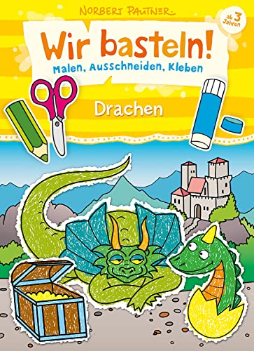 Wir basteln! - Malen, Ausschneiden, Kleben - Drachen: Bastelbuch für...