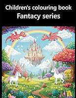 CHILDREN'S COLOURING BOOK: FANTASY SERIES B0F63F5XKV Book Cover