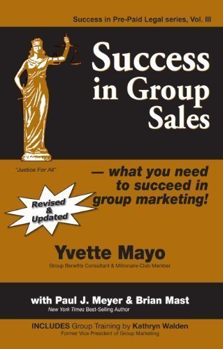 Success in Group Sales--what you need to succeed in group marketing! (Success in Pre-Paid Legal, Vol 3)
