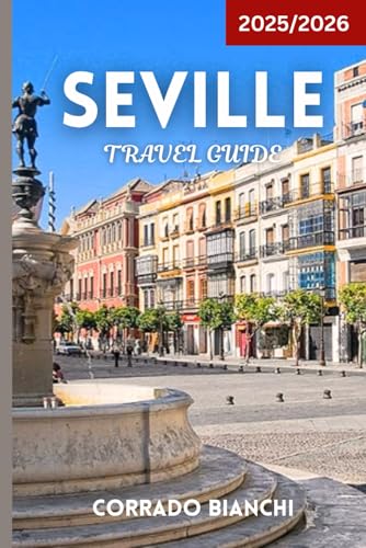 Seville Travel Guide 2025/2026: Complete Guide to Attractions, Tapas, Flamenco, and Travel Tips
