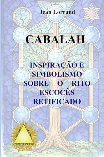 CABALAH: INSPIRACAO E SIMBOLISMO SOBRE O RITO ESCOCES RETIFICADO