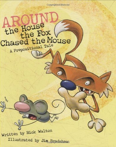 Around the House the Fox Chased the Mouse: A Prepositional Tale Hardcover - Illustrated, July 14, 2006