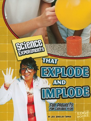 Science Experiments That Explode and Implode: Fun Projects for Curious Kids (Edge Books - Kitchen Science)