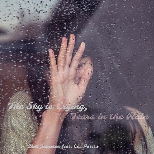 The Crying Sky, Tears in the Rain by Dell Johnston feat. Caz Parera on