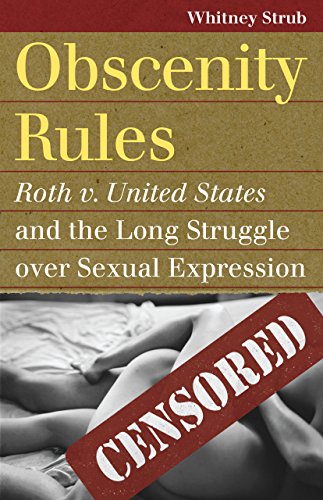 Obscenity Rules: Roth v. United States and the Long Struggle over...