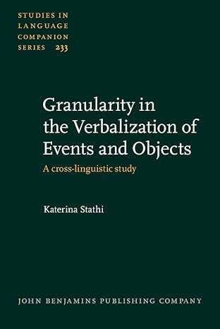 Granularity in the Verbalization of Events and Objects: A Cross-Linguistic Study (Studies in Language Companion, 233)-Wow! eBook