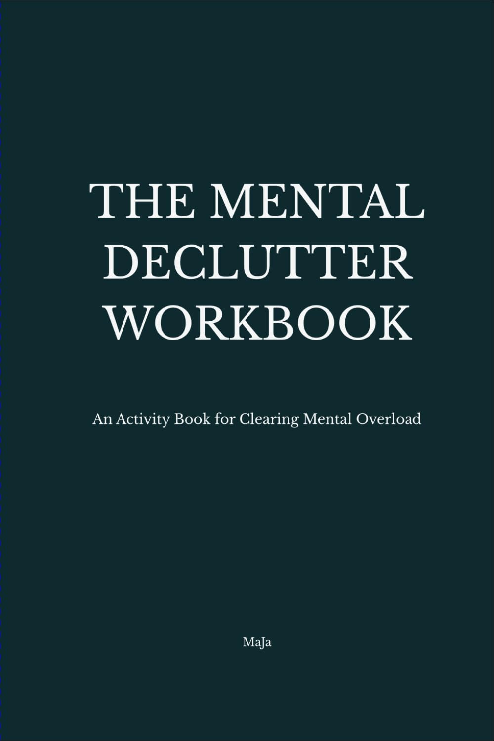 The Mental Declutter Workbook: An Activity Book for Clearing Mental Overload