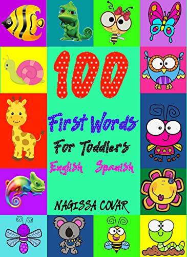 100 FIRST WORDS FOR TODDLERS IN ENGLISH AND SPANISH BILINGUAL: 100 primeras palabras para niÃ±os pequeÃ±os: Mis primeras 100 palabras en espaÃ±ol. My first 100 words book spanish and english.