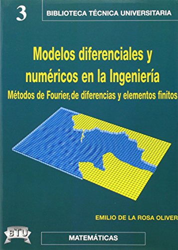 Modelos diferenciales y numéricos en la ingeniería : métodos de Fourier, de diferencias y de elementos finitos
