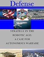 Strategy in the Robotic Age: A Case for Autonomous Warfare 150574623X Book Cover