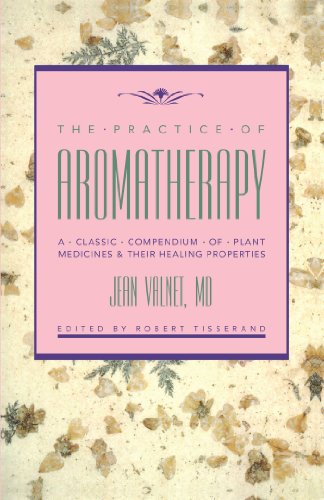 The Practice of Aromatherapy: A Classic Compendium of Plant Medicines and Their Healing
