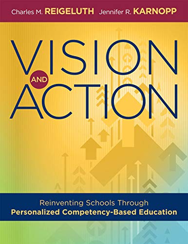 Vision and Action: Reinventing Schools Through Personalized Competency-based Education; a Comprehensive Guide for Implementing Personalized Competency-Based Education