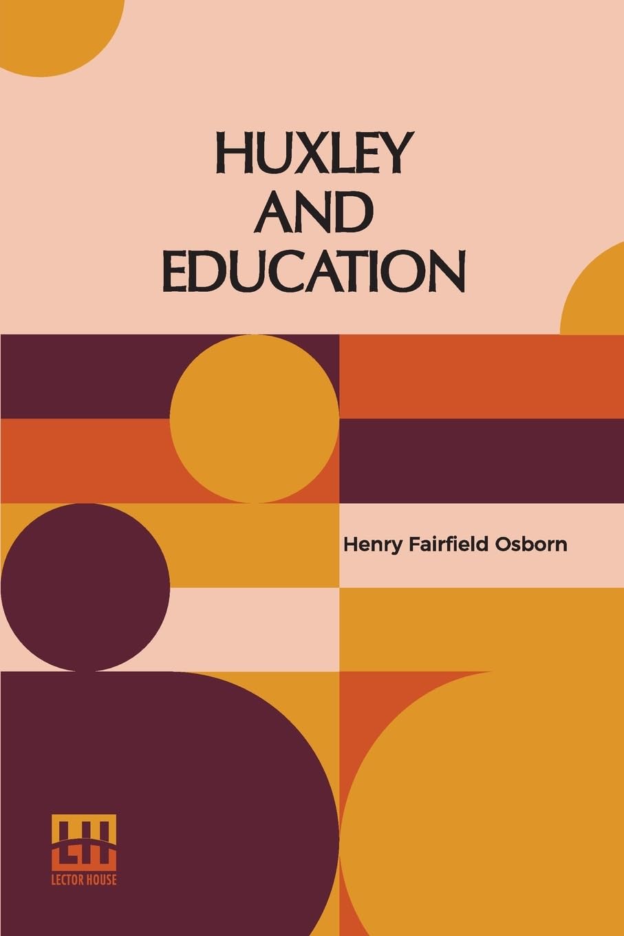 Huxley And Education (Edition0): Address At The Opening Of The College Year Columbia University September 28, 1910
