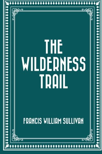 The Wilderness Trail 1530398665 Book Cover