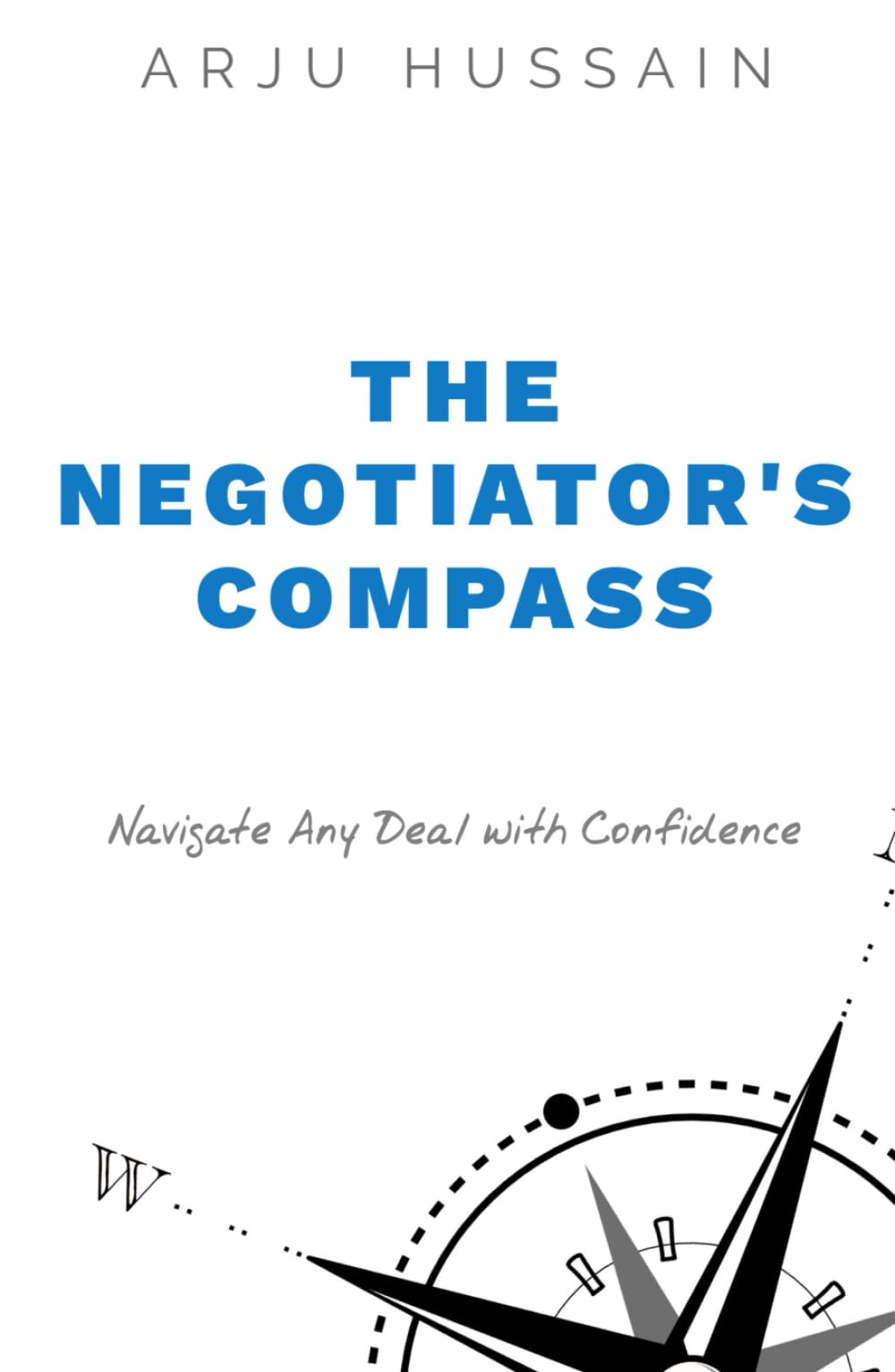 The Negotiator's Compass: Navigate Any Deal with Confidence