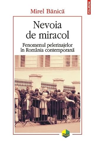 Nevoia de miracol. Fenomenul pelerinajelor in R... [Romanian] 9734644866 Book Cover