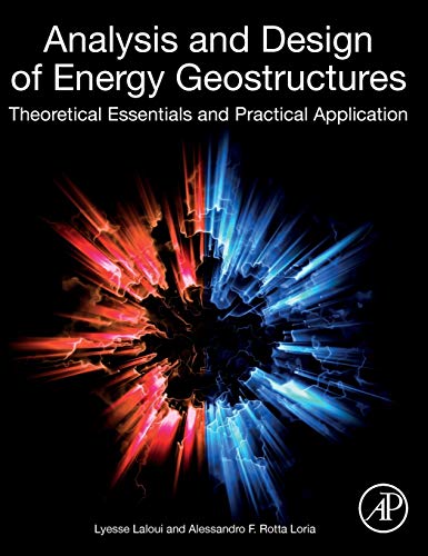 Analysis and Design of Energy Geostructures: Theoretical Essentials and Practical Application
