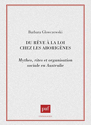 Du rêve à la loi chez les aborigènes. Mythes, rites et organisation sociale en Australie PDF