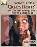 What's the Question?: 50 Understanding and Thinking Exercises 0825118832 Book Cover