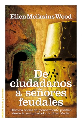 De ciudadanos a señores feudales: Historia social del pensamiento político desde la Antigüedad a