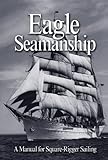 Eagle Seamanship, 4th Edition: A Manual for Square-Rigger Sailing