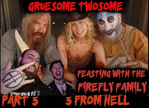 Feasting with the Firefly Family Part 3: 3 from hell Deep Dive