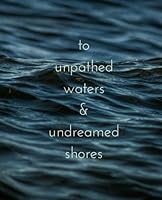 To unpathed waters and undreamed shores: Daily Notebook, Matte, Journal, Diary, Motivational Notebook, College Ruled, 200 pages, 7.5 x 9.25 inches 1720336857 Book Cover
