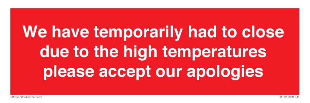 We have temporarily had to close due to the high temperatures please accept our apologies Sign - ...